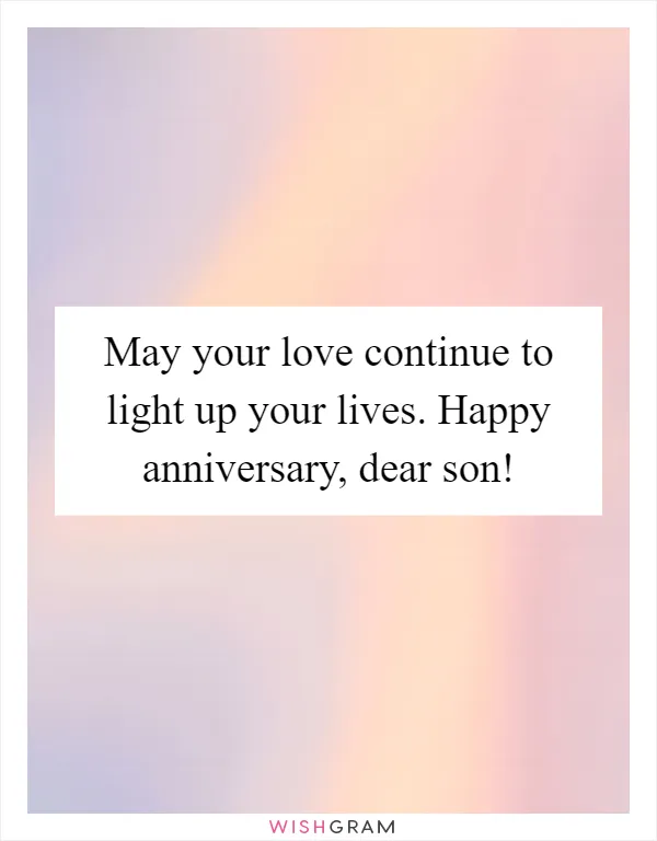 May your love continue to light up your lives. Happy anniversary, dear son!