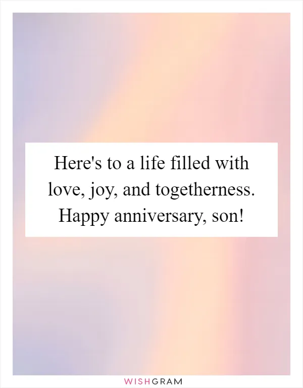Here's to a life filled with love, joy, and togetherness. Happy anniversary, son!