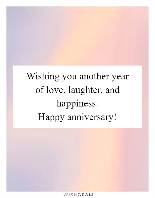 Wishing you another year of love, laughter, and happiness. Happy anniversary!
