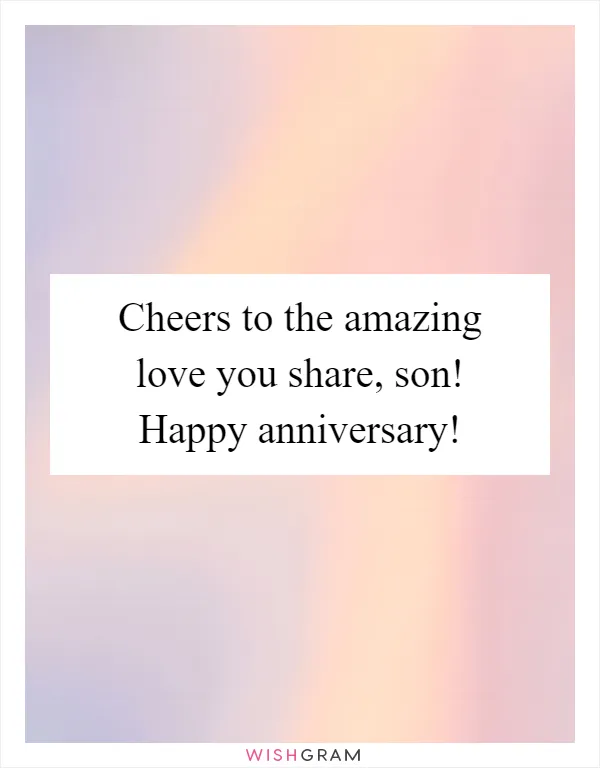 Cheers to the amazing love you share, son! Happy anniversary!