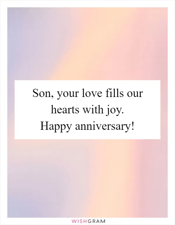Son, your love fills our hearts with joy. Happy anniversary!