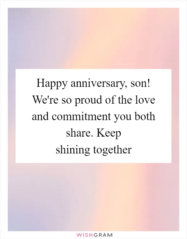 Happy anniversary, son! We're so proud of the love and commitment you both share. Keep shining together