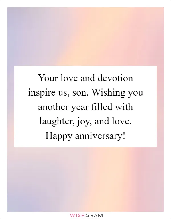 Your love and devotion inspire us, son. Wishing you another year filled with laughter, joy, and love. Happy anniversary!