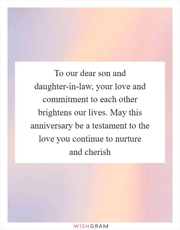 To our dear son and daughter-in-law, your love and commitment to each other brightens our lives. May this anniversary be a testament to the love you continue to nurture and cherish