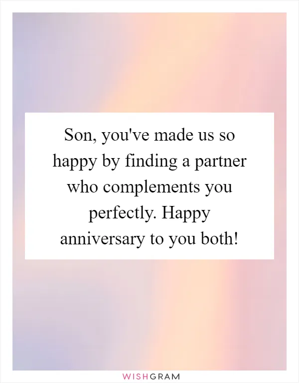 Son, you've made us so happy by finding a partner who complements you perfectly. Happy anniversary to you both!