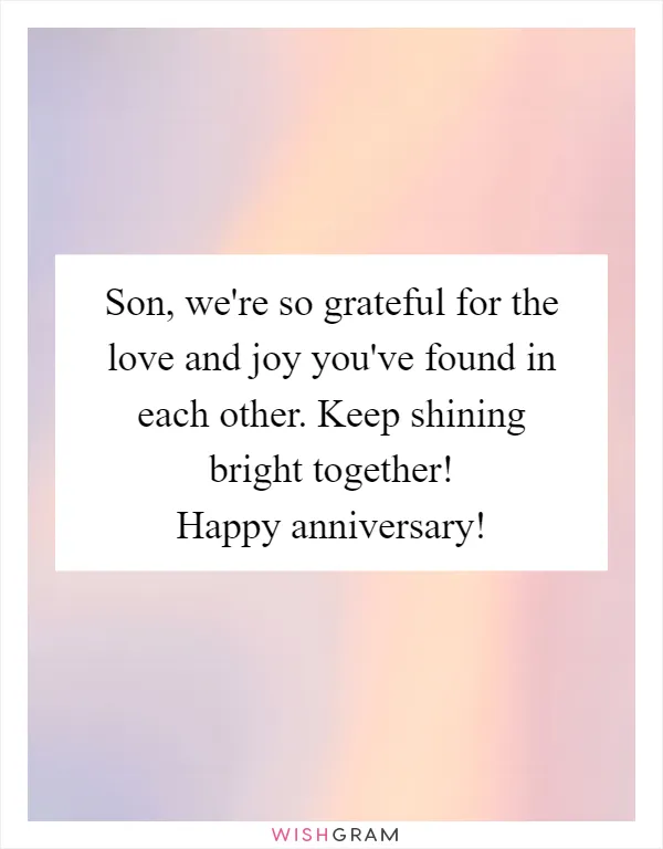 Son, we're so grateful for the love and joy you've found in each other. Keep shining bright together! Happy anniversary!