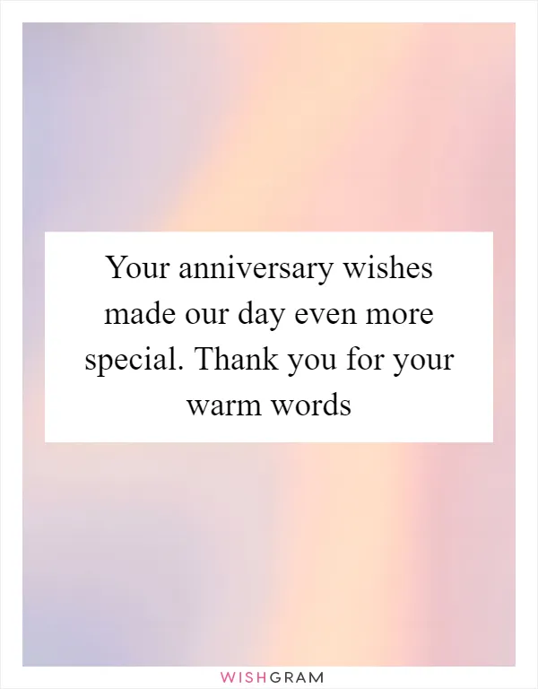 Your anniversary wishes made our day even more special. Thank you for your warm words