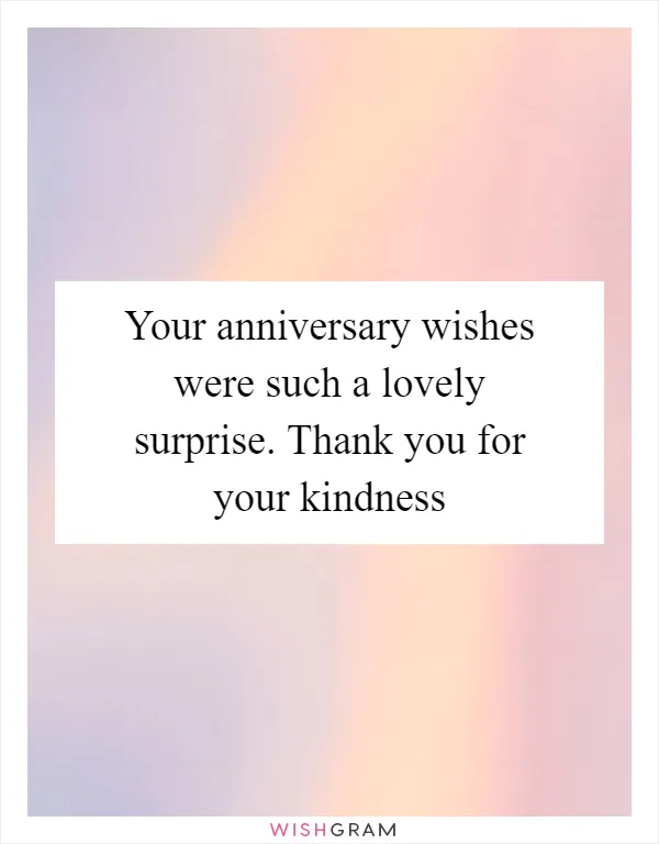 Your anniversary wishes were such a lovely surprise. Thank you for your kindness