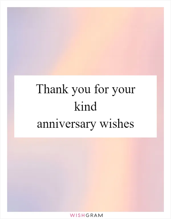 Thank you for your kind anniversary wishes