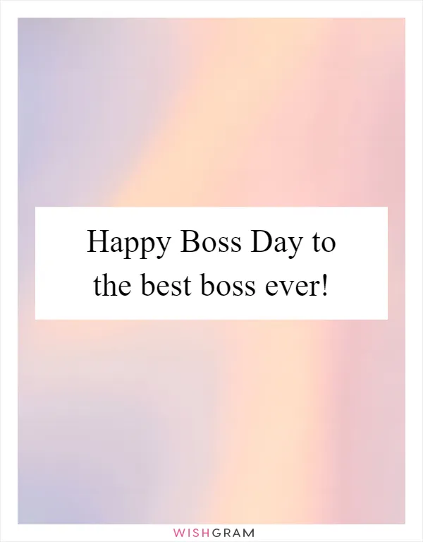 Happy Boss Day to the best boss ever!