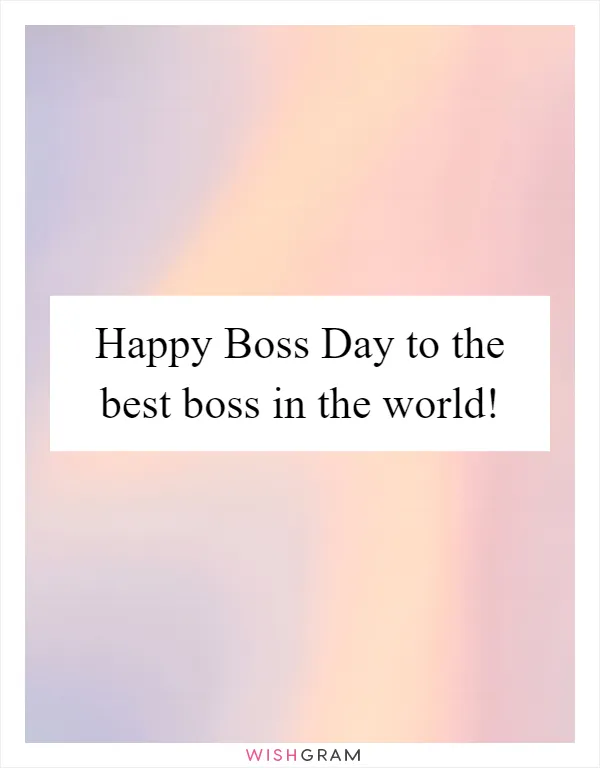 Happy Boss Day to the best boss in the world!