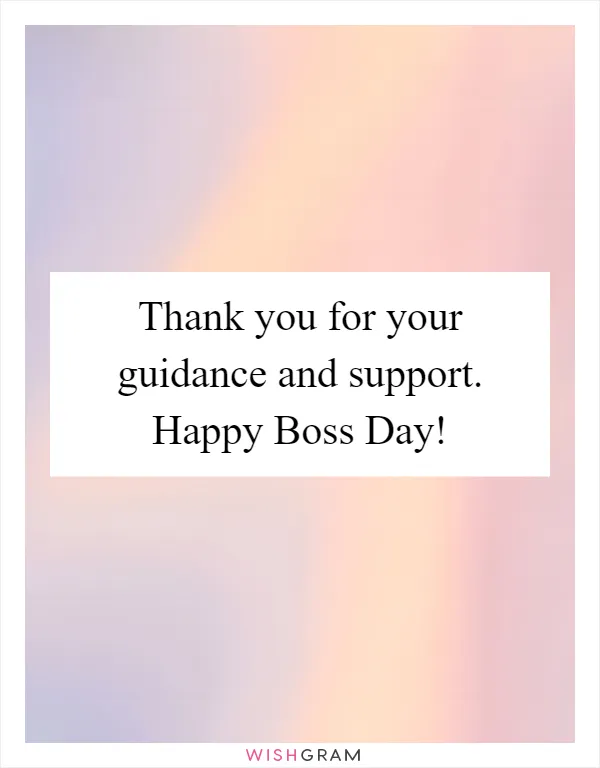Thank you for your guidance and support. Happy Boss Day!