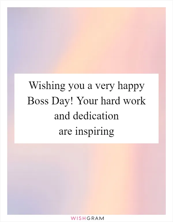 Wishing you a very happy Boss Day! Your hard work and dedication are inspiring