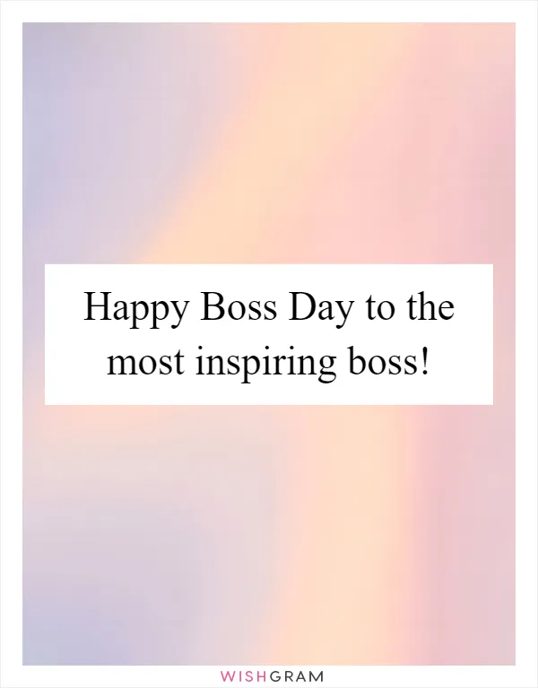 Happy Boss Day to the most inspiring boss!