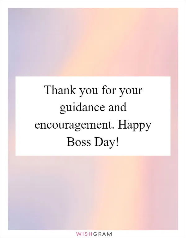 Thank you for your guidance and encouragement. Happy Boss Day!