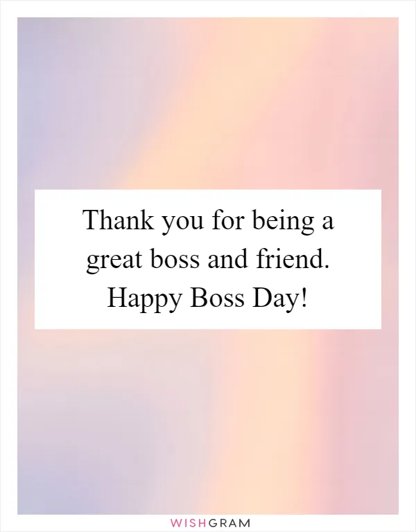 Thank you for being a great boss and friend. Happy Boss Day!