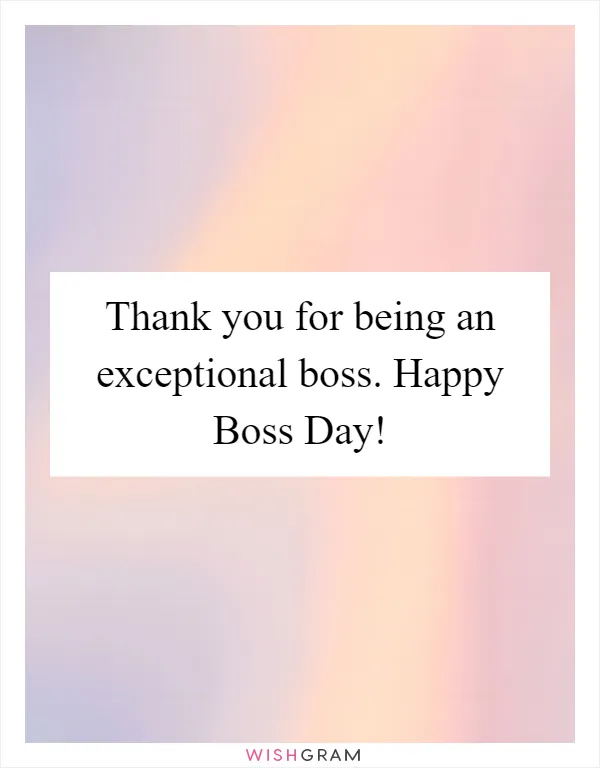 Thank you for being an exceptional boss. Happy Boss Day!