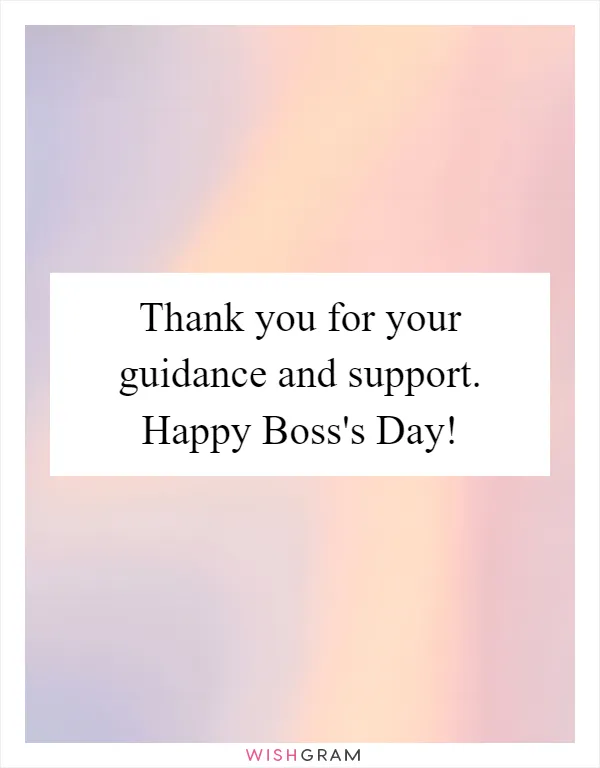 Thank you for your guidance and support. Happy Boss's Day!