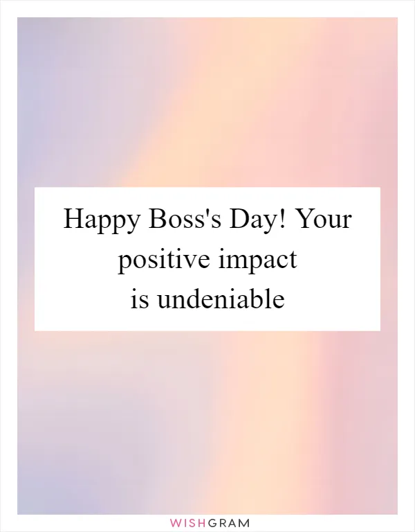 Happy Boss's Day! Your positive impact is undeniable