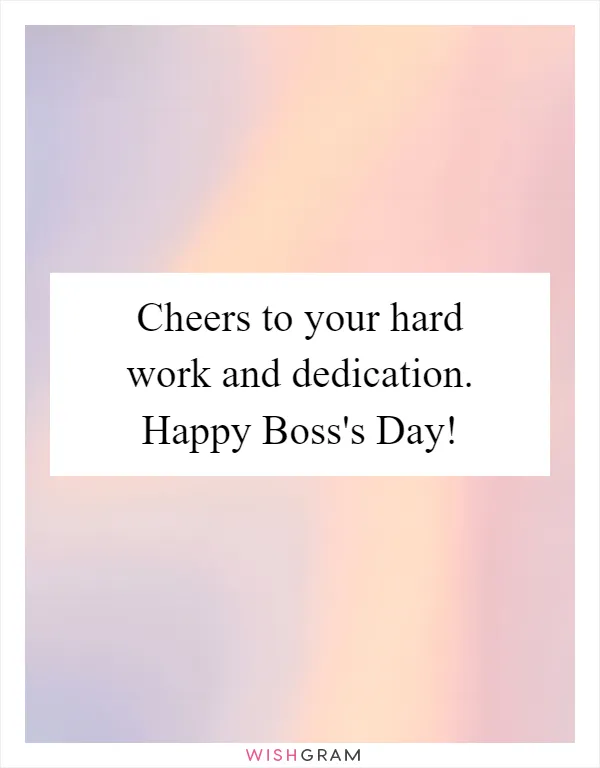 Cheers to your hard work and dedication. Happy Boss's Day!