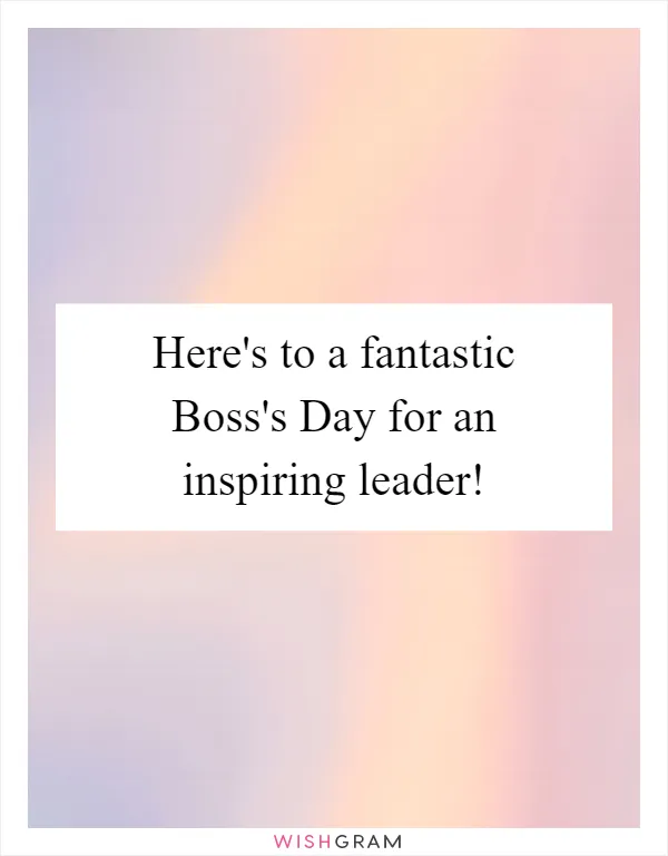 Here's to a fantastic Boss's Day for an inspiring leader!