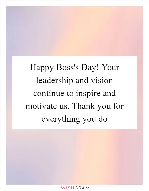 Happy Boss's Day! Your leadership and vision continue to inspire and motivate us. Thank you for everything you do