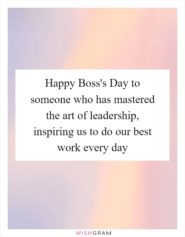 Happy Boss's Day to someone who has mastered the art of leadership, inspiring us to do our best work every day