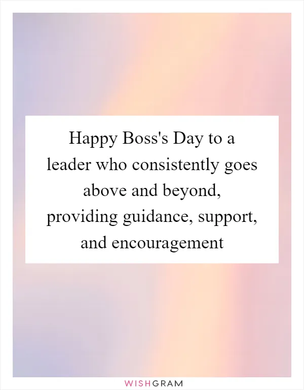 Happy Boss's Day to a leader who consistently goes above and beyond, providing guidance, support, and encouragement