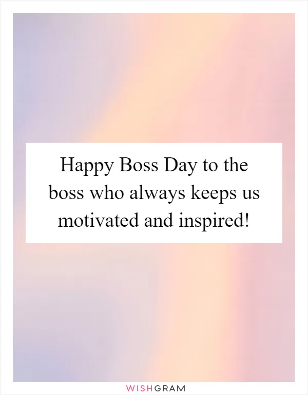 Happy Boss Day to the boss who always keeps us motivated and inspired!