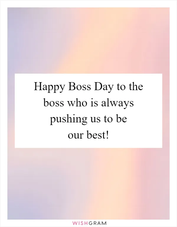 Happy Boss Day to the boss who is always pushing us to be our best!
