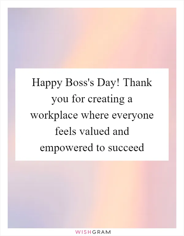Happy Boss's Day! Thank you for creating a workplace where everyone feels valued and empowered to succeed