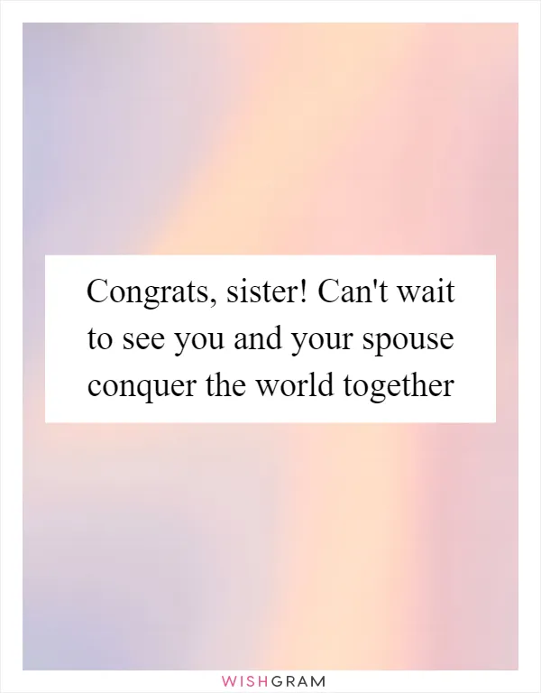 Congrats, sister! Can't wait to see you and your spouse conquer the world together
