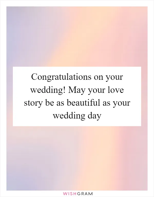 Congratulations on your wedding! May your love story be as beautiful as your wedding day