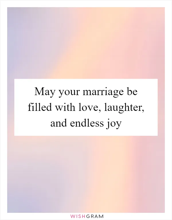 May your marriage be filled with love, laughter, and endless joy