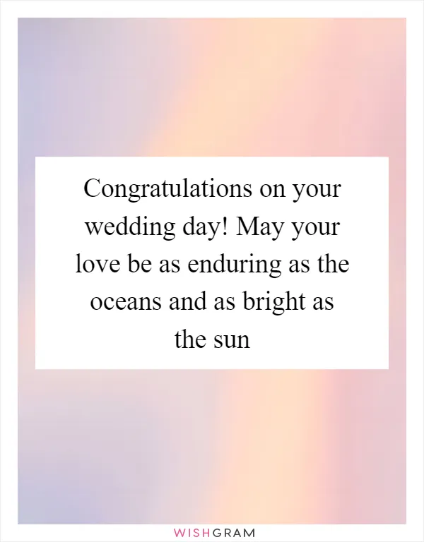 Congratulations on your wedding day! May your love be as enduring as the oceans and as bright as the sun