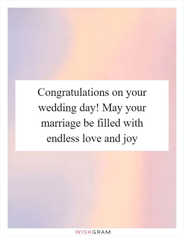 Congratulations on your wedding day! May your marriage be filled with endless love and joy