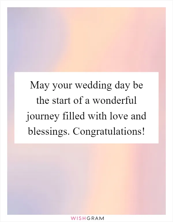 May your wedding day be the start of a wonderful journey filled with love and blessings. Congratulations!