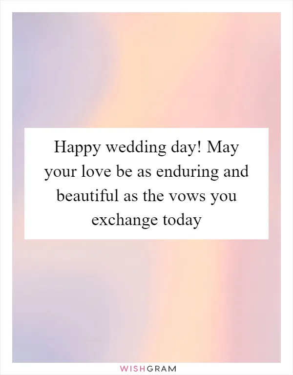 Happy wedding day! May your love be as enduring and beautiful as the vows you exchange today