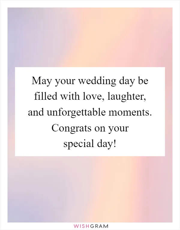 May your wedding day be filled with love, laughter, and unforgettable moments. Congrats on your special day!