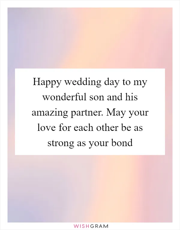 Happy wedding day to my wonderful son and his amazing partner. May your love for each other be as strong as your bond