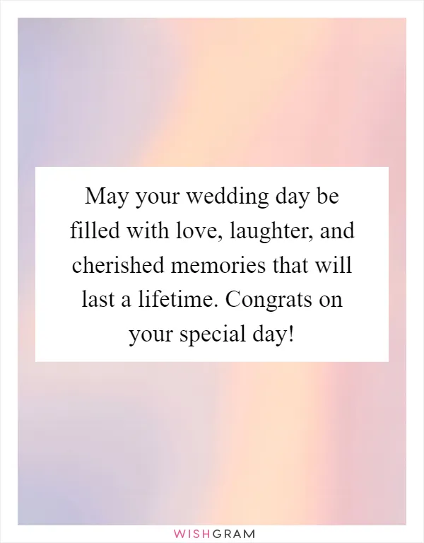 May your wedding day be filled with love, laughter, and cherished memories that will last a lifetime. Congrats on your special day!