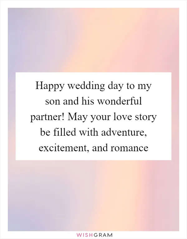 Happy wedding day to my son and his wonderful partner! May your love story be filled with adventure, excitement, and romance