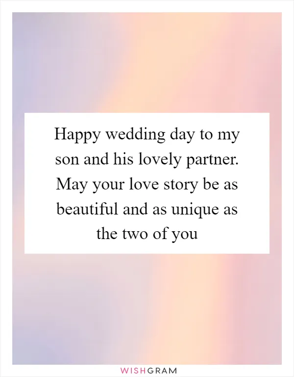 Happy wedding day to my son and his lovely partner. May your love story be as beautiful and as unique as the two of you