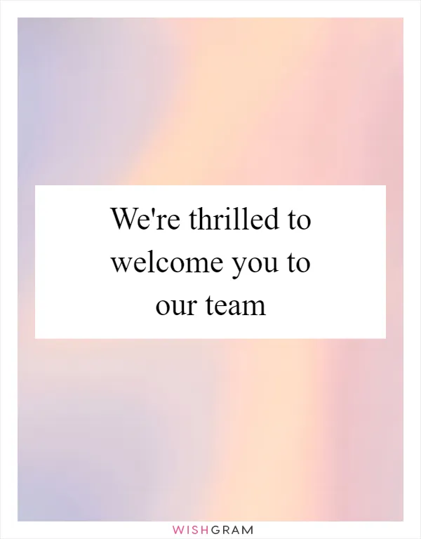 We're thrilled to welcome you to our team