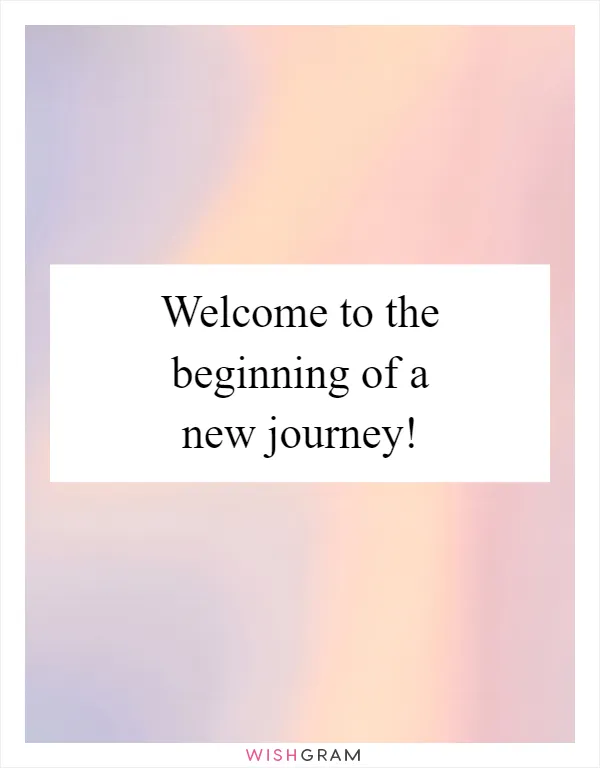 Welcome to the beginning of a new journey!