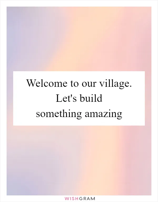 Welcome to our village. Let's build something amazing