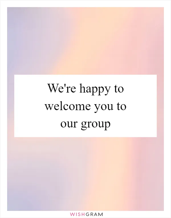 We're happy to welcome you to our group