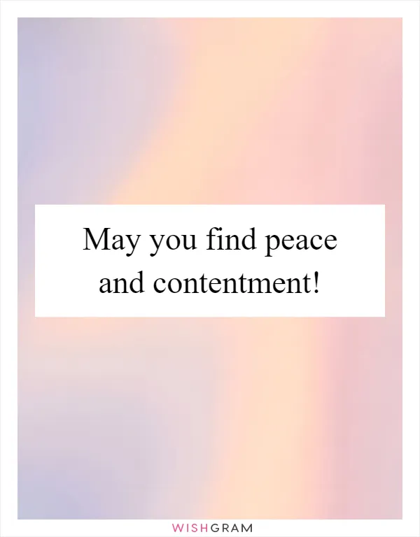 May you find peace and contentment!