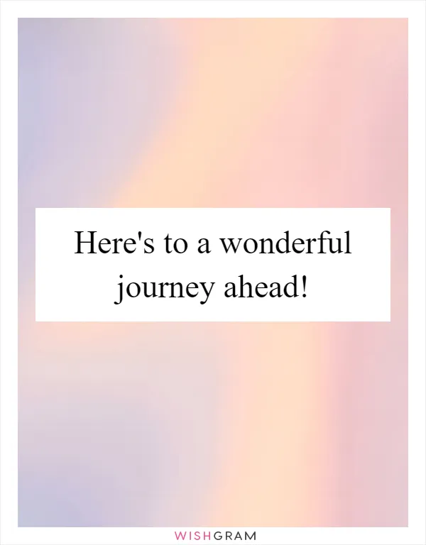 Here's to a wonderful journey ahead!