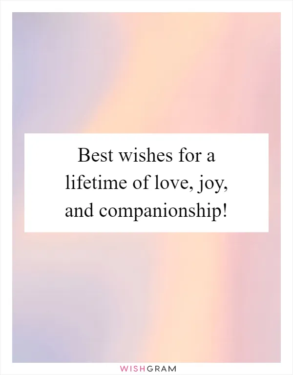 Best wishes for a lifetime of love, joy, and companionship!